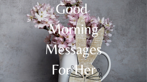 Good Morning Love Messages For Wife, Fiancee, and Girlfriend